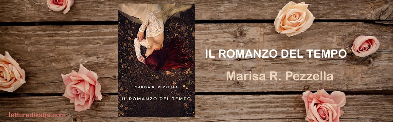 Il romanzo del tempo Marisa R. Pezzella letturedikatja.com Amazon