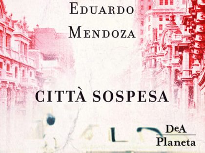 Recensione: Città sospesa <br> di Eduardo Mendoza, DeA Planeta