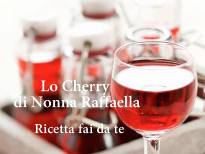 Lo Cherry di Nonna Raffaella <br> Ricetta fai da te