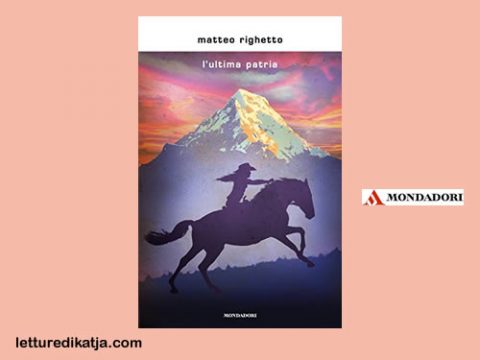 L'ultima patria Matteo Righetto Trilogia della patria letturedikatja.com Libri Mondadori