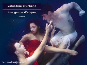 Tre gocce d’acqua <br> Valentina D’Urbano, Libri Mondadori